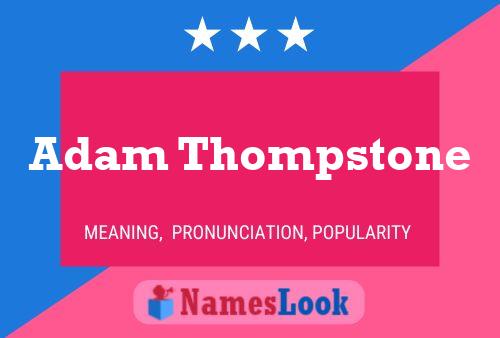 Pôster do nome Adam Thompstone