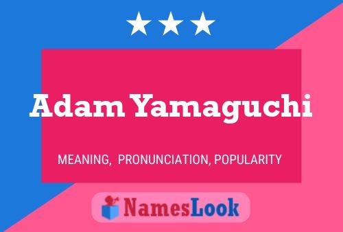 Pôster do nome Adam Yamaguchi