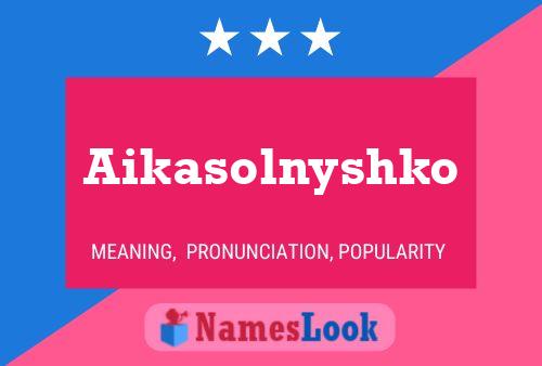 Pôster do nome Aikasolnyshko