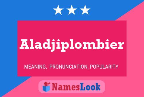 Pôster do nome Aladjiplombier