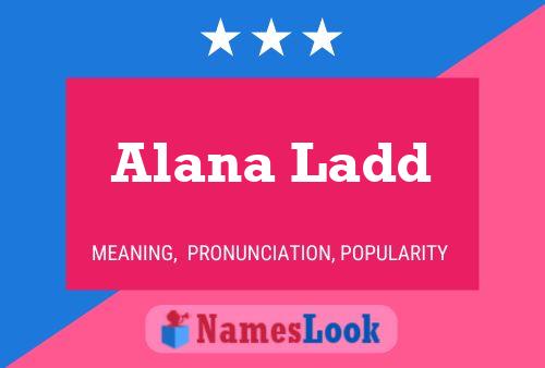 Pôster do nome Alana Ladd