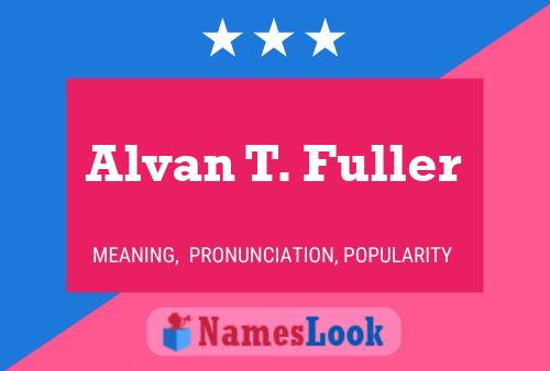 Pôster do nome Alvan T. Fuller