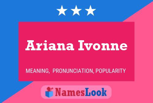 Pôster do nome Ariana Ivonne