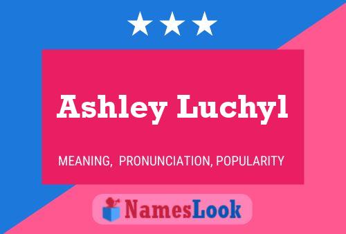 Pôster do nome Ashley Luchyl