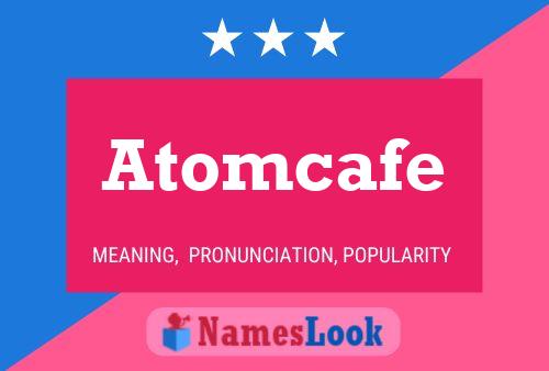 Pôster do nome Atomcafe