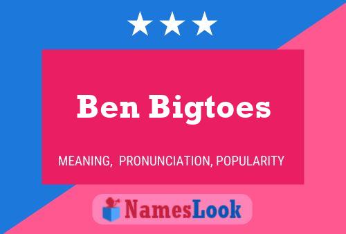 Pôster do nome Ben Bigtoes