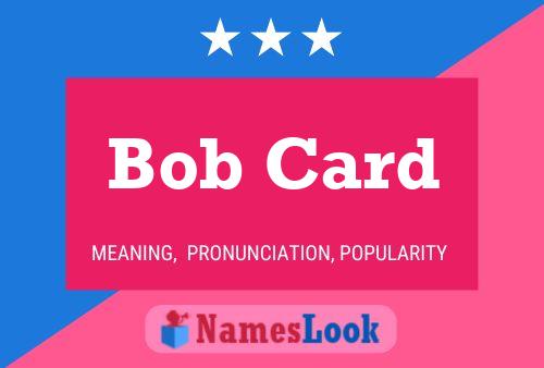 Pôster do nome Bob Card