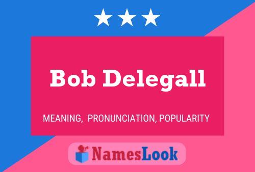 Pôster do nome Bob Delegall