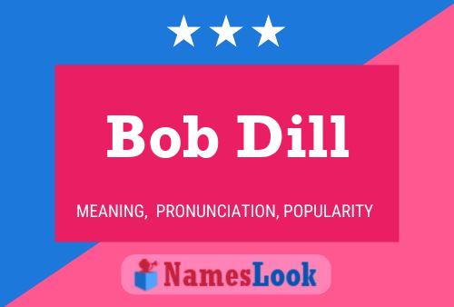 Pôster do nome Bob Dill