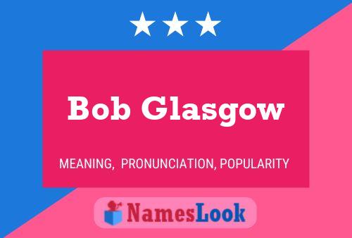 Pôster do nome Bob Glasgow