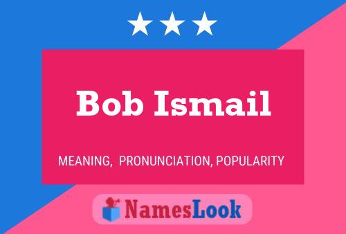 Pôster do nome Bob Ismail