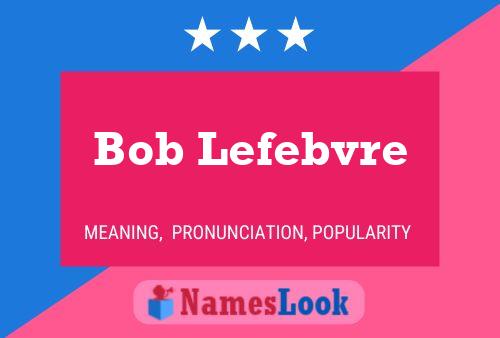 Pôster do nome Bob Lefebvre