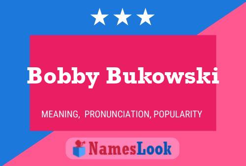 Pôster do nome Bobby Bukowski