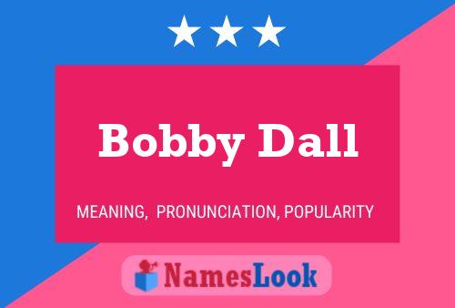 Pôster do nome Bobby Dall