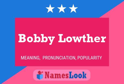 Pôster do nome Bobby Lowther