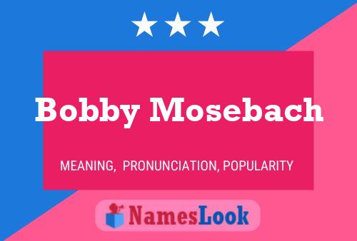 Pôster do nome Bobby Mosebach