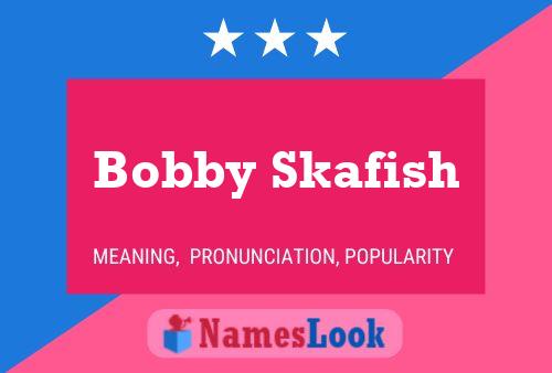 Pôster do nome Bobby Skafish