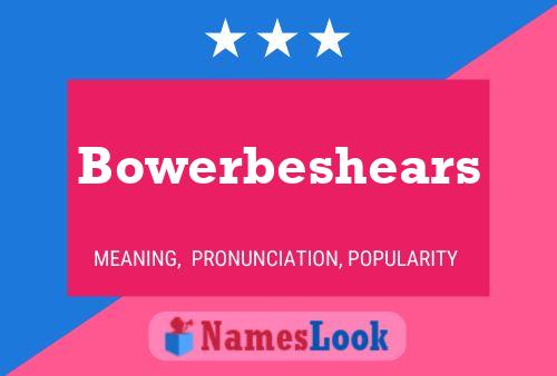 Pôster do nome Bowerbeshears