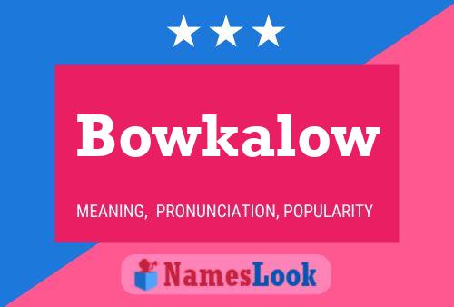 Pôster do nome Bowkalow