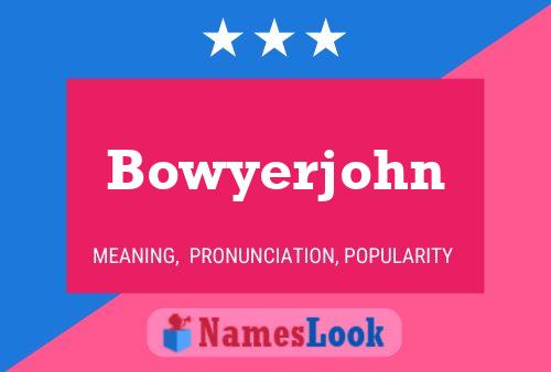 Pôster do nome Bowyerjohn