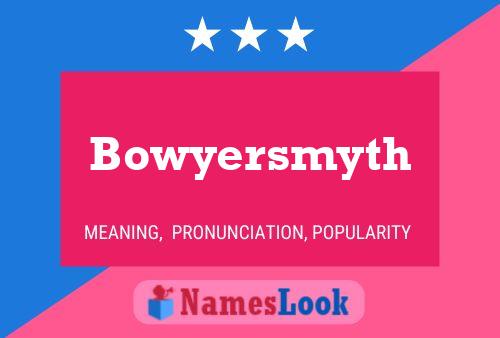 Pôster do nome Bowyersmyth