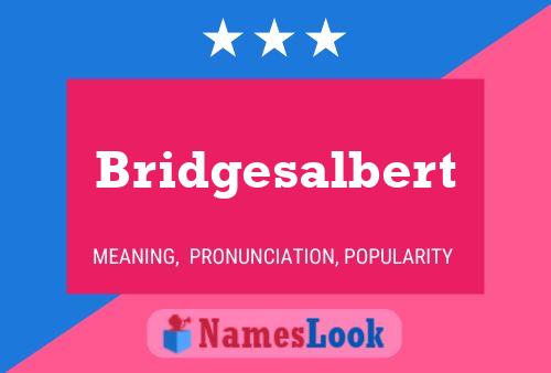 Pôster do nome Bridgesalbert