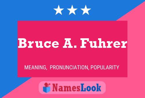 Pôster do nome Bruce A. Fuhrer