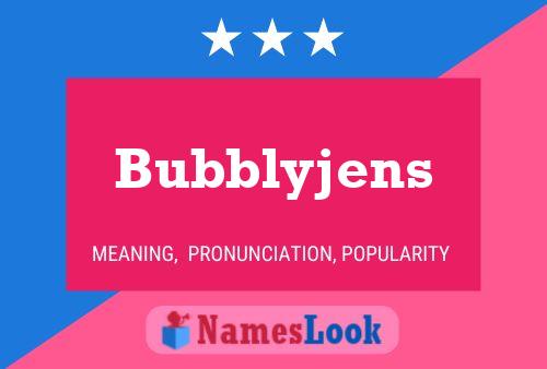 Pôster do nome Bubblyjens