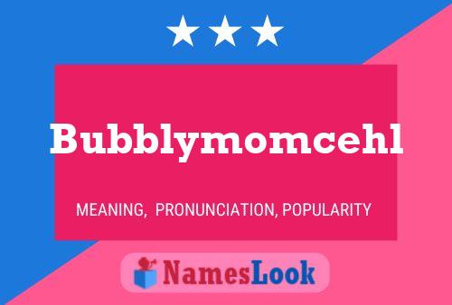 Pôster do nome Bubblymomcehl