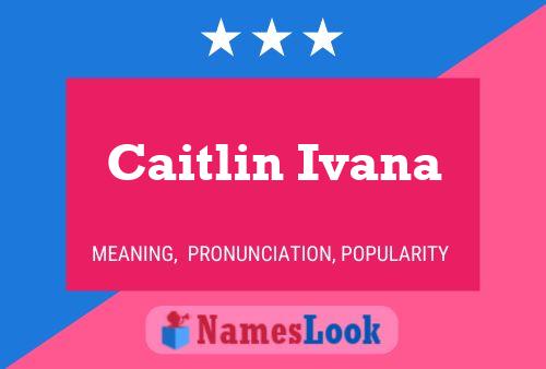 Pôster do nome Caitlin Ivana