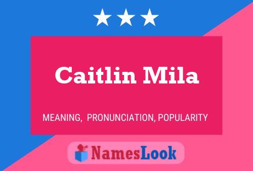 Pôster do nome Caitlin Mila