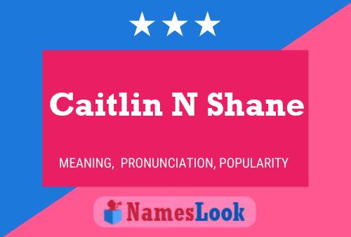 Pôster do nome Caitlin N Shane