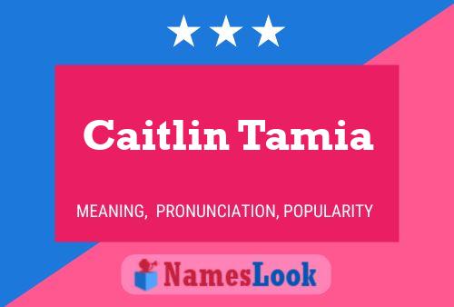 Pôster do nome Caitlin Tamia