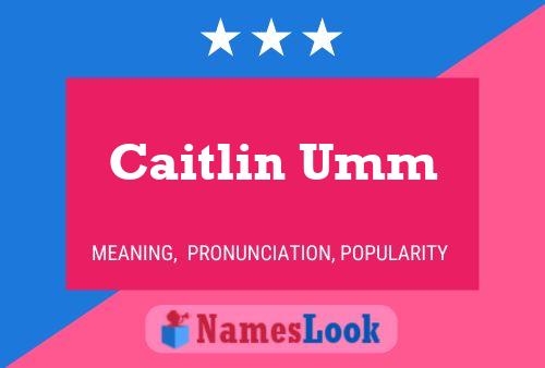 Pôster do nome Caitlin Umm