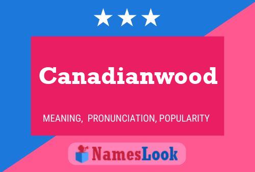 Pôster do nome Canadianwood