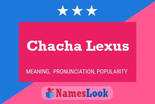 Pôster do nome Chacha Lexus