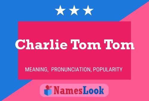 Pôster do nome Charlie Tom Tom