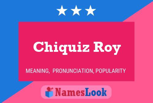 Pôster do nome Chiquiz Roy