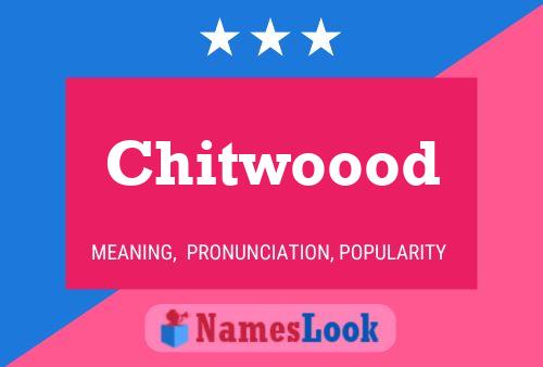 Pôster do nome Chitwoood