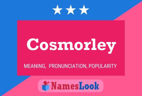 Pôster do nome Cosmorley