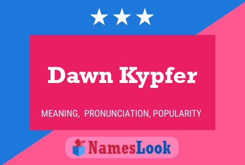 Pôster do nome Dawn Kypfer