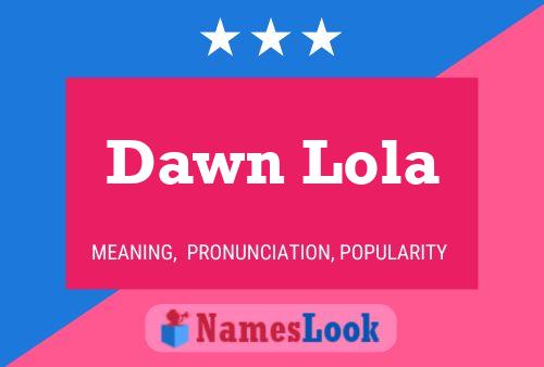 Pôster do nome Dawn Lola