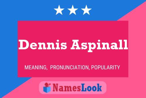 Pôster do nome Dennis Aspinall