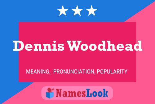 Pôster do nome Dennis Woodhead