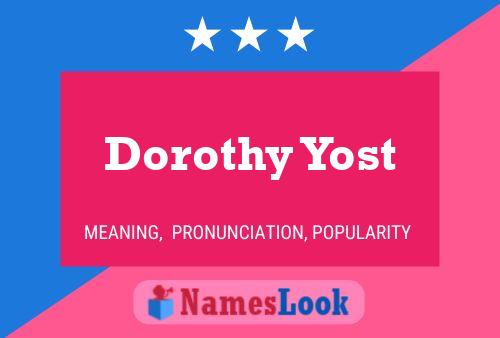 Pôster do nome Dorothy Yost