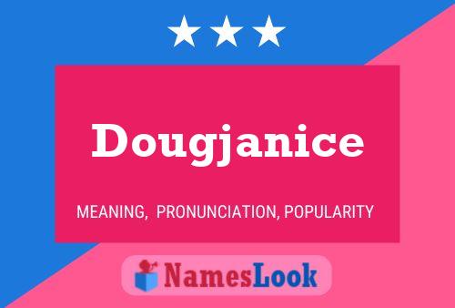 Pôster do nome Dougjanice