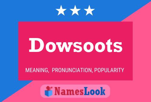 Pôster do nome Dowsoots