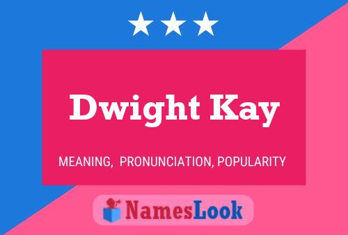 Pôster do nome Dwight Kay