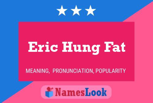 Pôster do nome Eric Hung Fat