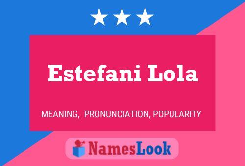 Pôster do nome Estefani Lola